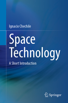 Space Technology: A Short Introduction - Chechile, Ignacio