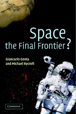 Space, the Final Frontier? - Genta, Giancarlo, and Rycroft, Michael, and Malerba, Franco (Foreword by)