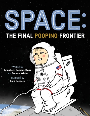 Space: The Final Pooping Frontier - Bondor-Stone, Annabeth, and White, Connor