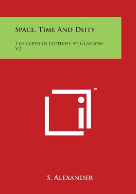 Space, Time and Deity: The Gifford Lectures at Glasgow V2 - Alexander, S