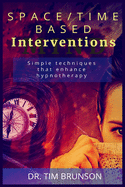 Space/Time-based Interventions: Simple techniques that enhance hypnotherapy