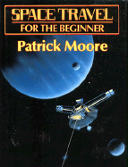 Space Travel for the Beginner - Moore, Patrick, Sir