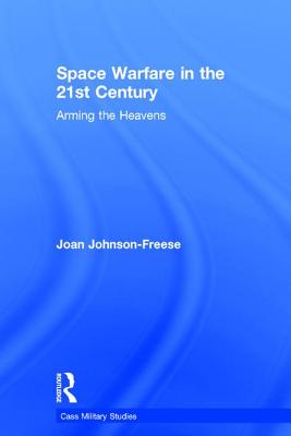 Space Warfare in the 21st Century: Arming the Heavens - Johnson-Freese, Joan