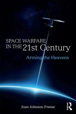 Space Warfare in the 21st Century: Arming the Heavens - Johnson-Freese, Joan