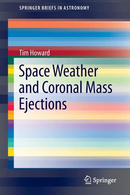 Space Weather and Coronal Mass Ejections - Howard, Tim