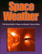 Space Weather - Song, Paul (Editor), and Singer, Howard J (Editor), and Siscoe, George L (Editor)