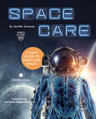 Spacecare: A Kid's Guide to Surviving Space - Swanson, Jennifer