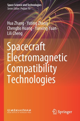 Spacecraft Electromagnetic Compatibility Technologies - Zhang, Hua, and Zhang, Yuting, and Huang, Chengbo