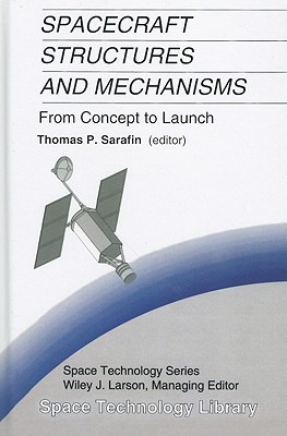 Spacecraft Structures and Mechanisms: From Concept to Launch - Sarafin, Thomas P (Editor), and Larson, Wiley J