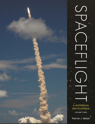 Spaceflight: A Historical Encyclopedia [3 Volumes] - Walsh, Patrick J