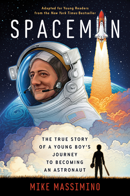 Spaceman (Adapted for Young Readers): The True Story of a Young Boy's Journey to Becoming an Astronaut - Massimino, Mike