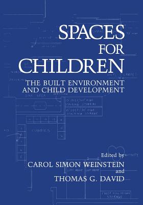 Spaces for Children: The Built Environment and Child Development - David, T.G. (Editor), and Weinstein, C.S. (Editor)