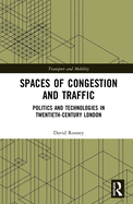 Spaces of Congestion and Traffic: Politics and Technologies in Twentieth-Century London