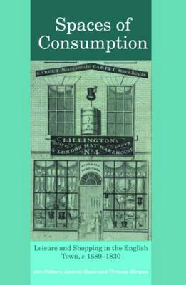 Spaces of Consumption: Leisure and Shopping in the English Town, c.1680-1830 - Stobart, Jon, and Hann, Andrew, and Morgan, Victoria