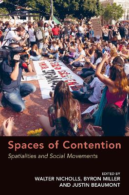 Spaces of Contention: Spatialities and Social Movements - Miller, Byron, and Nicholls, Walter (Editor)