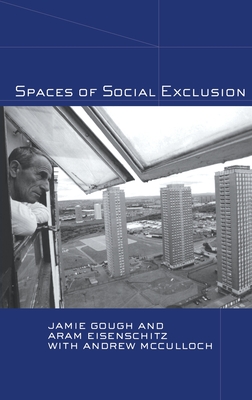 Spaces of Social Exclusion - Gough, Jamie, and Eisenschitz, Aram, and McCulloch, Andrew