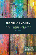 Spaces of Youth: Work, Citizenship and Culture in a Global Context