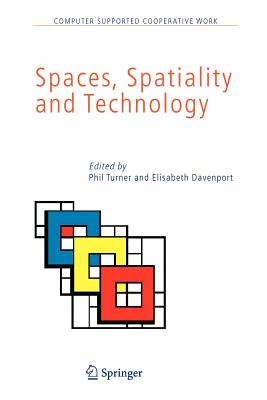 Spaces, Spatiality and Technology - Turner, Phil (Editor), and Davenport, Elisabeth (Editor)