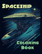 Spaceship Coloring Book: Amazing Spaceship Coloring Book for Kids and Adults