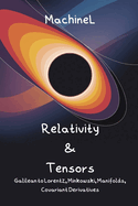 Spacetime, Special Relativity & Tensor Calculus: Galilean Relativity, Lorentz Transformations, Minkowski Metric, Vectors/Tensors, Manifolds, Covariant Derivatives, Christoffel Symbols