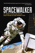 Spacewalker: My Journey in Space and Faith as NASA S Record-Setting Frequent Flyer