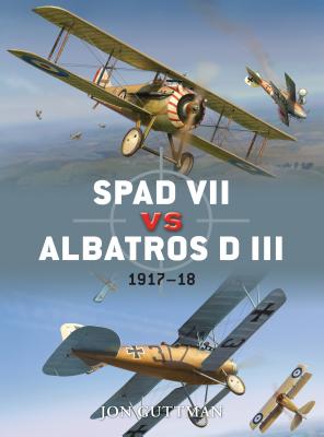 Spad VII vs Albatros D III: 1917-18 - Guttman, Jon