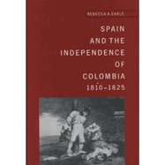 Spain and the Independence of Colombia, 1810-1825