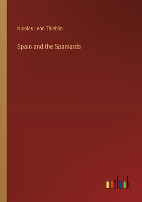 Spain and the Spaniards - Thieblin, Nicolas Leon