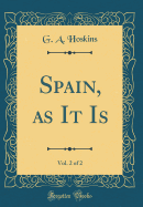 Spain, as It Is, Vol. 2 of 2 (Classic Reprint)