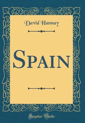 Spain (Classic Reprint) - Hannay, David