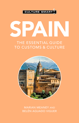 Spain - Culture Smart!: The Essential Guide to Customs & Culture - Culture Smart!, and Aguado Viguer, Blen, Ma, and Meaney, Marian, Ma