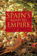 Spain's Road to Empire: The Making of a World Power