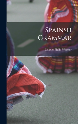 Spainsh Grammar - Wagner, Charles Philip