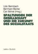 Spaltungen Der Gesellschaft Und Die Zukunft Des Sozialstaates: Beitrge Eines Symposiums Aus Anla Des 60. Geburtstages Von Hans-Hermann Hartwich