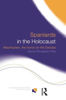 Spaniards in the Holocaust: Mauthausen, Horror on the Danube - Pike, David Wingeate