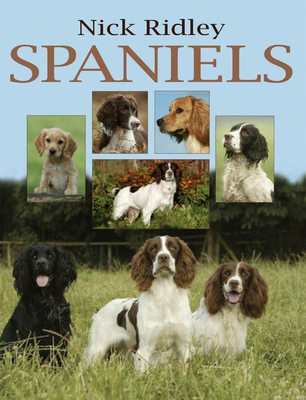 Spaniels: Work, Rest and Play - Ridley, Nick