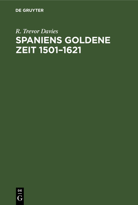 Spaniens Goldene Zeit 1501-1621 - Davies, R Trevor, and Klein, Johannes F (Translated by)