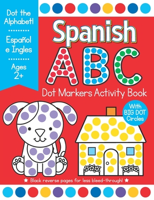 Spanish ABC Dot Markers Activity Book: Easy Toddler and Preschool Kids Alphabet Big Dot Coloring Ages 2-4 Espanol - Press, Busy Kid