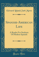 Spanish-American Life: A Reader for Students of Modern Spanish (Classic Reprint)