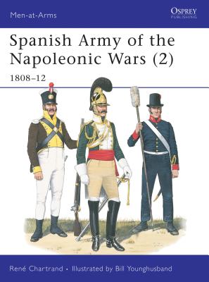 Spanish Army of the Napoleonic Wars (2): 1808-12 - Chartrand, Ren