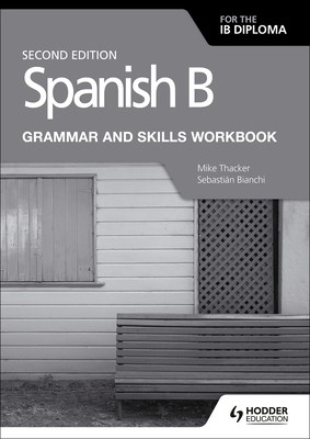 Spanish B for the Ib Diploma Grammar and Skills Workbook Second Edition: Hodder Education Group - Thacker, Mike, and Bianchi