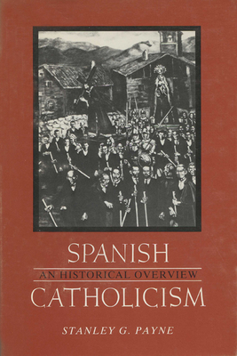 Spanish Catholicism: An Historical Overview - Payne, Stanley G