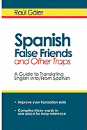 Spanish False Friends and Other Traps: A Guide to Translating English Into/From Spanish