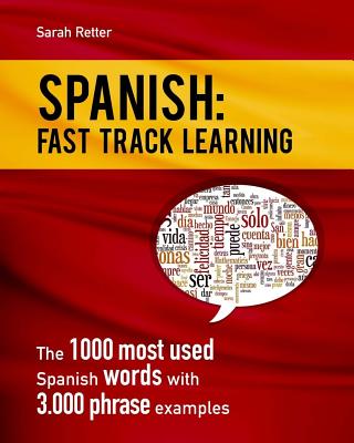 Spanish: Fast Track Learning: The 1000 most used Spanish words with 3.000 phrase examples - Retter, Sarah