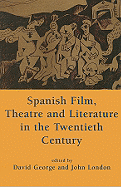 Spanish Film, Theatre and Literature in the Twentieth Century: Essays in Honour of Derek Gagen