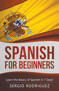 Spanish for Beginners: Learn the Basics of Spanish in 7 Days