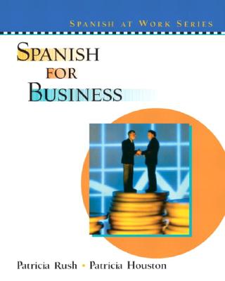 Spanish for Business - Rush, Patricia, and Houston, Patricia