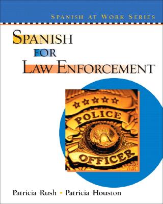 Spanish for Law Enforcement - Rush, Patricia, and Houston, Patricia