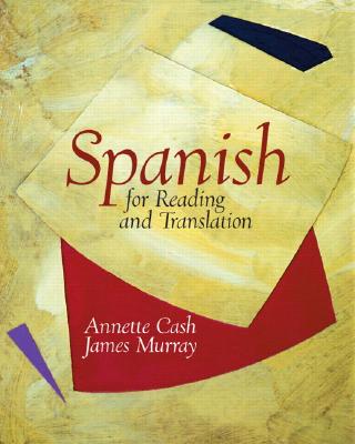 Spanish for Reading and Translation - Cash, Annette, and Murray, James