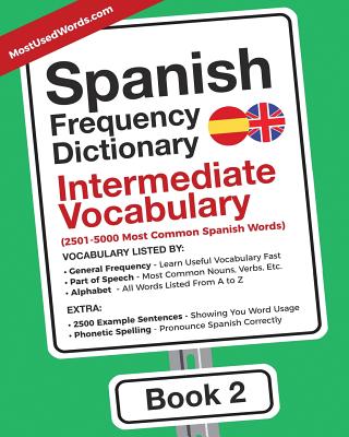 Spanish Frequency Dictionary - Intermediate Vocabulary: 2501-5000 Most Common Spanish Words - Mostusedwords